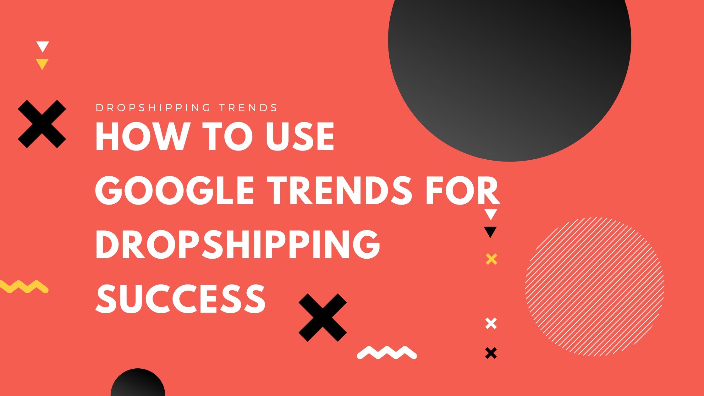 How to Use Google Trends for Dropshipping & eCommerce Success