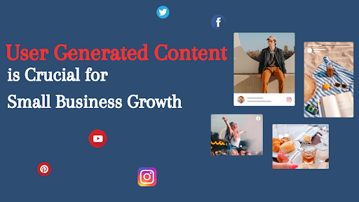 Why User Generated Content Is Crucial For Small Business Growth